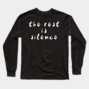 the rest is silence (white text) Long Sleeve T-Shirt